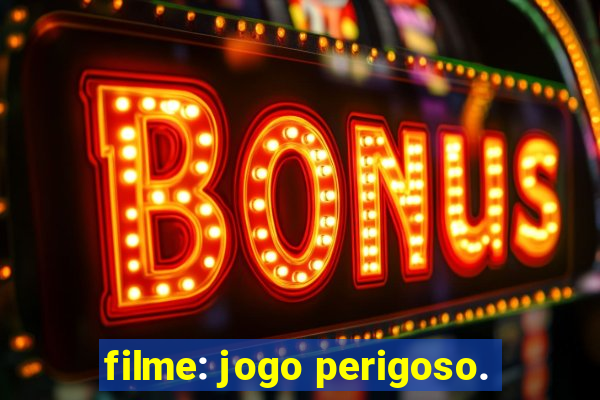 filme: jogo perigoso.